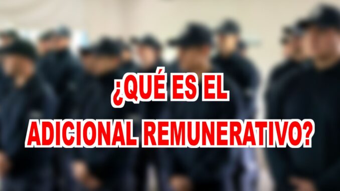 ¿que es adicional remunerativo que les figura en los nuevo recibos de sueldo a los vigiladores?