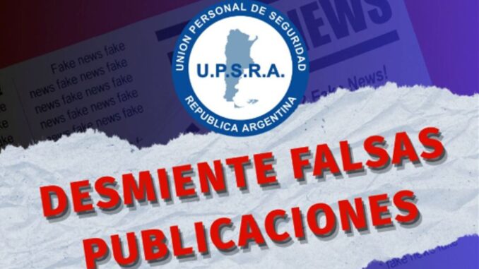 La Unión Personal de Seguridad de la República Argentina (UPSRA) emitió un comunicado oficial desmintiendo una serie de versiones difundidas por sectores opositores, a los que calificó como “malintencionados”, con el objetivo de generar incertidumbre entre los trabajadores de seguridad y sus afiliados.
